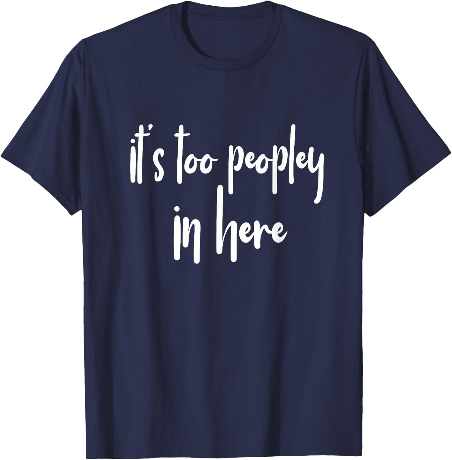 GGT Introvert It's Too Peopley in Here Eww People T-Shirt - T-Shirt | Navy