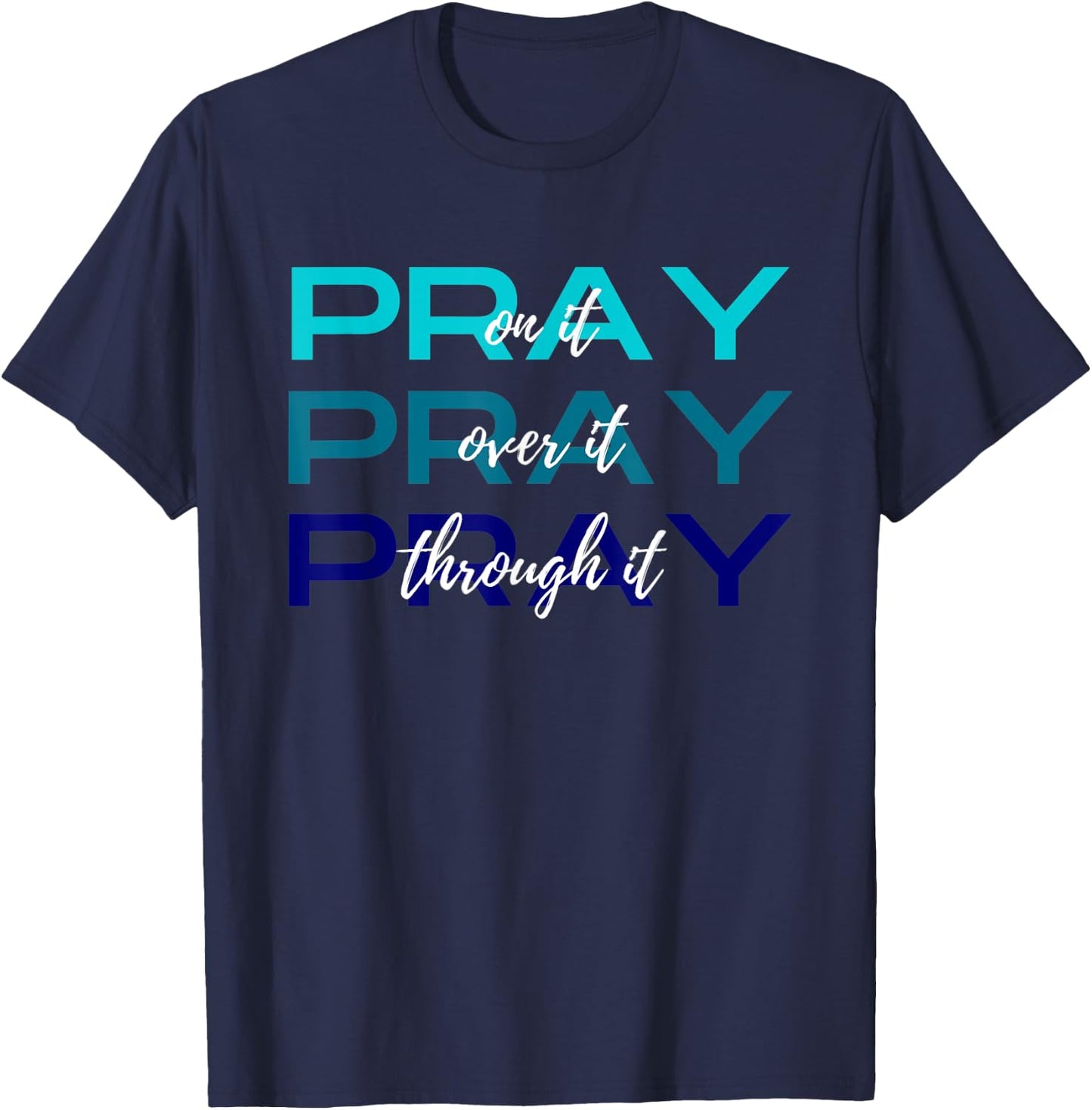 Pray On It Over It Through It Women Letter Printed Graphic T-Shirt - T-Shirt | Navy