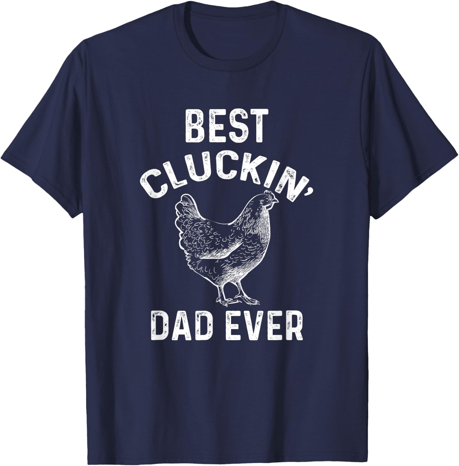 Best Cluckin' Dad Ever Funny Father's Day Chicken Farm T-Shirt - T-Shirt | Navy