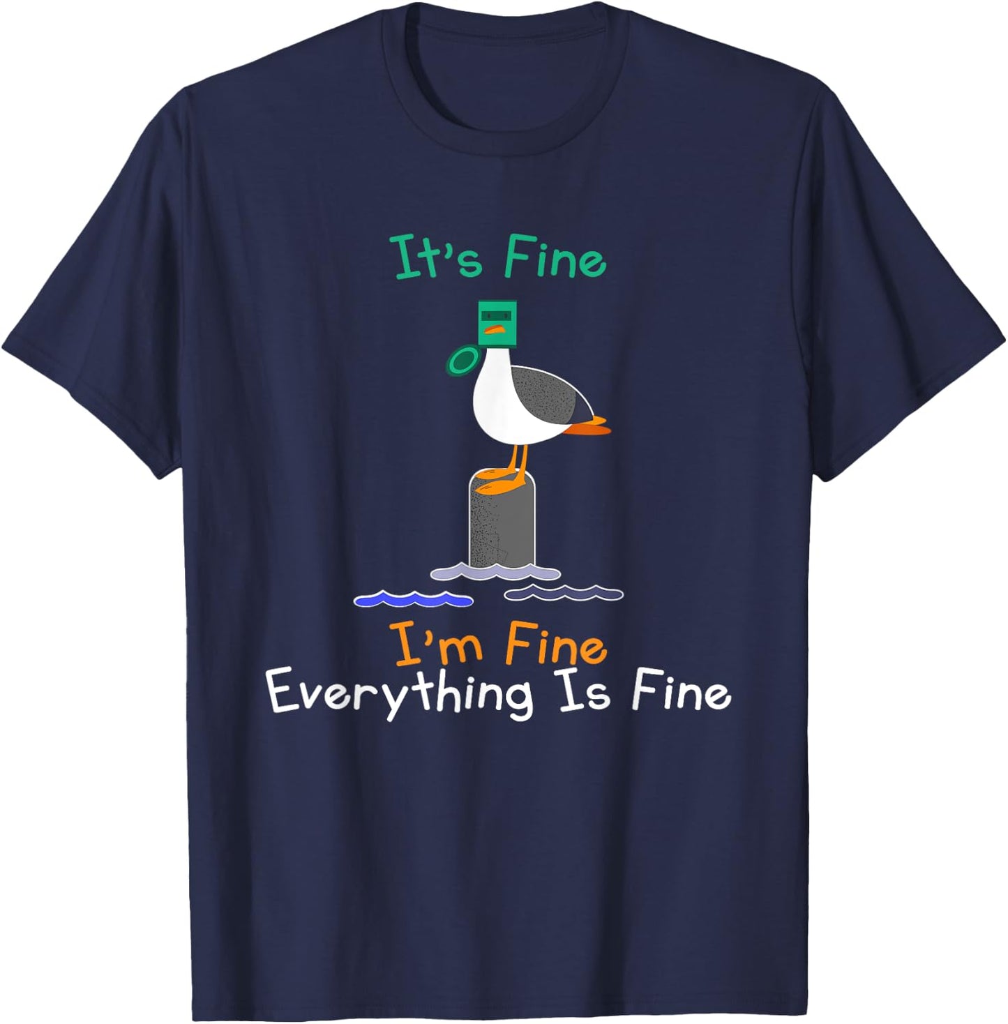 It's Fine I'm Fine Everything Is Fine Funny Seagull Birds T-Shirt - T-Shirt | Navy