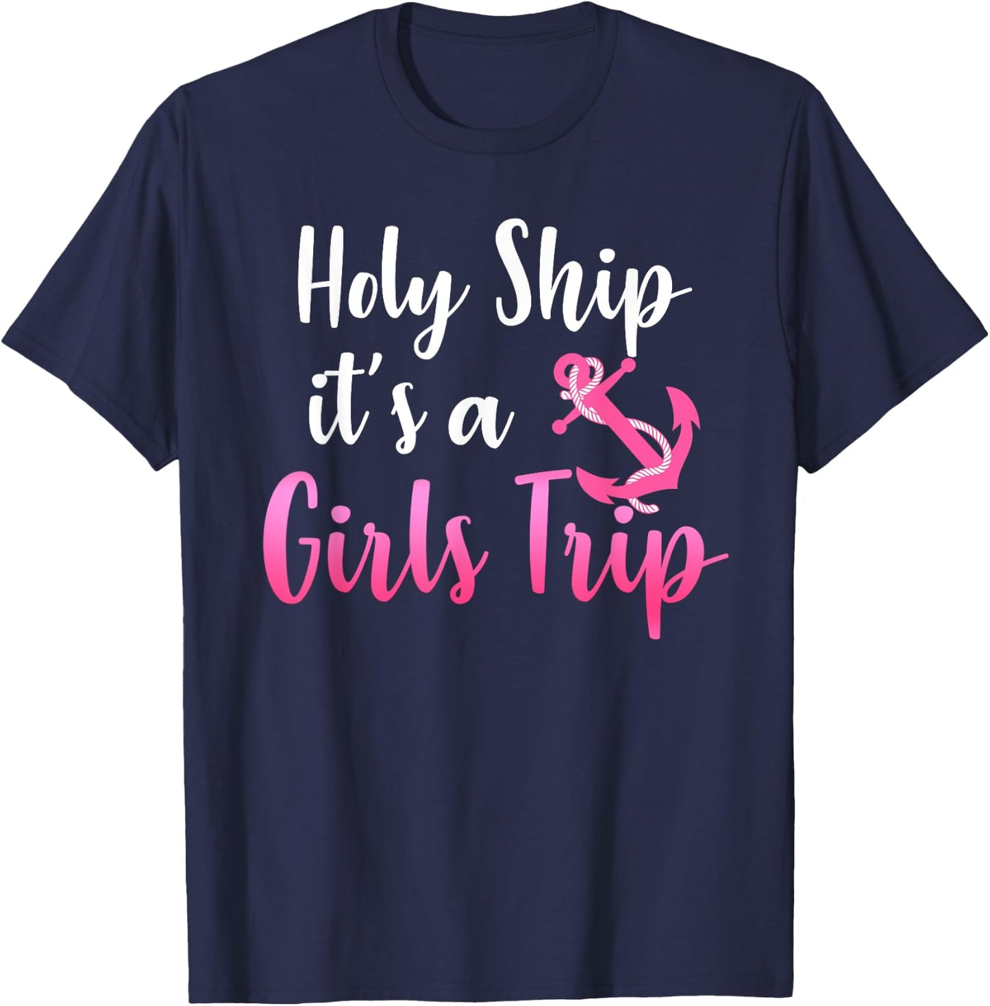 Holy Ship it's A Girls Trip Funny Cruise Vacation Nautical T-Shirt - T-Shirt | Navy