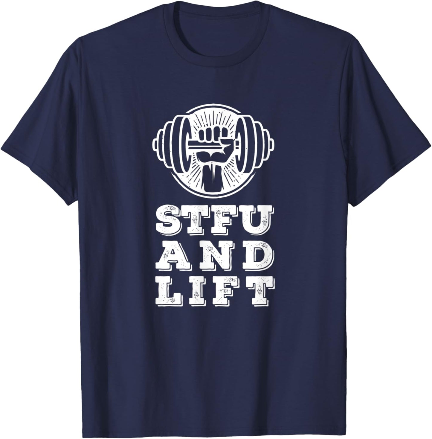 STFU And Lift For A Weightlifting Bodybuilder Gift T-Shirt - T-Shirt | Navy