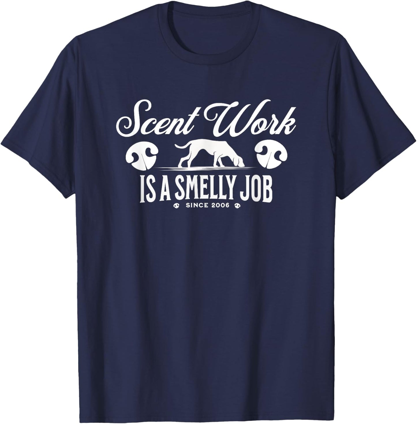 Scent work is a Smelly Job Nosework Dog Detection Sport Gift T-Shirt - T-Shirt | Navy