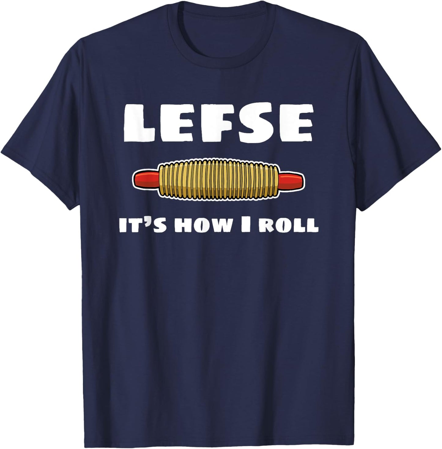 Funny Lefse Rolling Pin Lefse It's How I Roll T-Shirt - T-Shirt | Navy