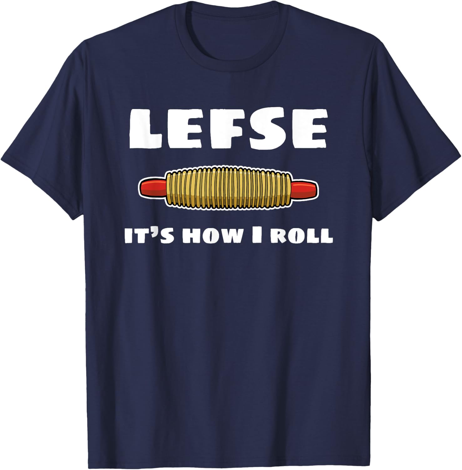 Funny Lefse Rolling Pin Lefse It's How I Roll T-Shirt - T-Shirt | Navy