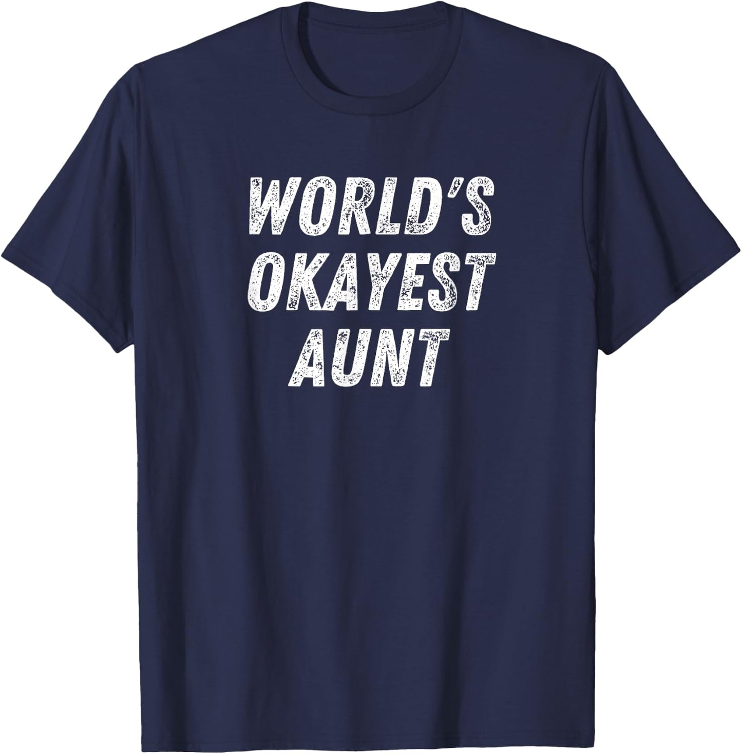 World's Okayest Aunt, Funny Auntie Humor Best Aunt Ever T-Shirt - T-Shirt | Navy