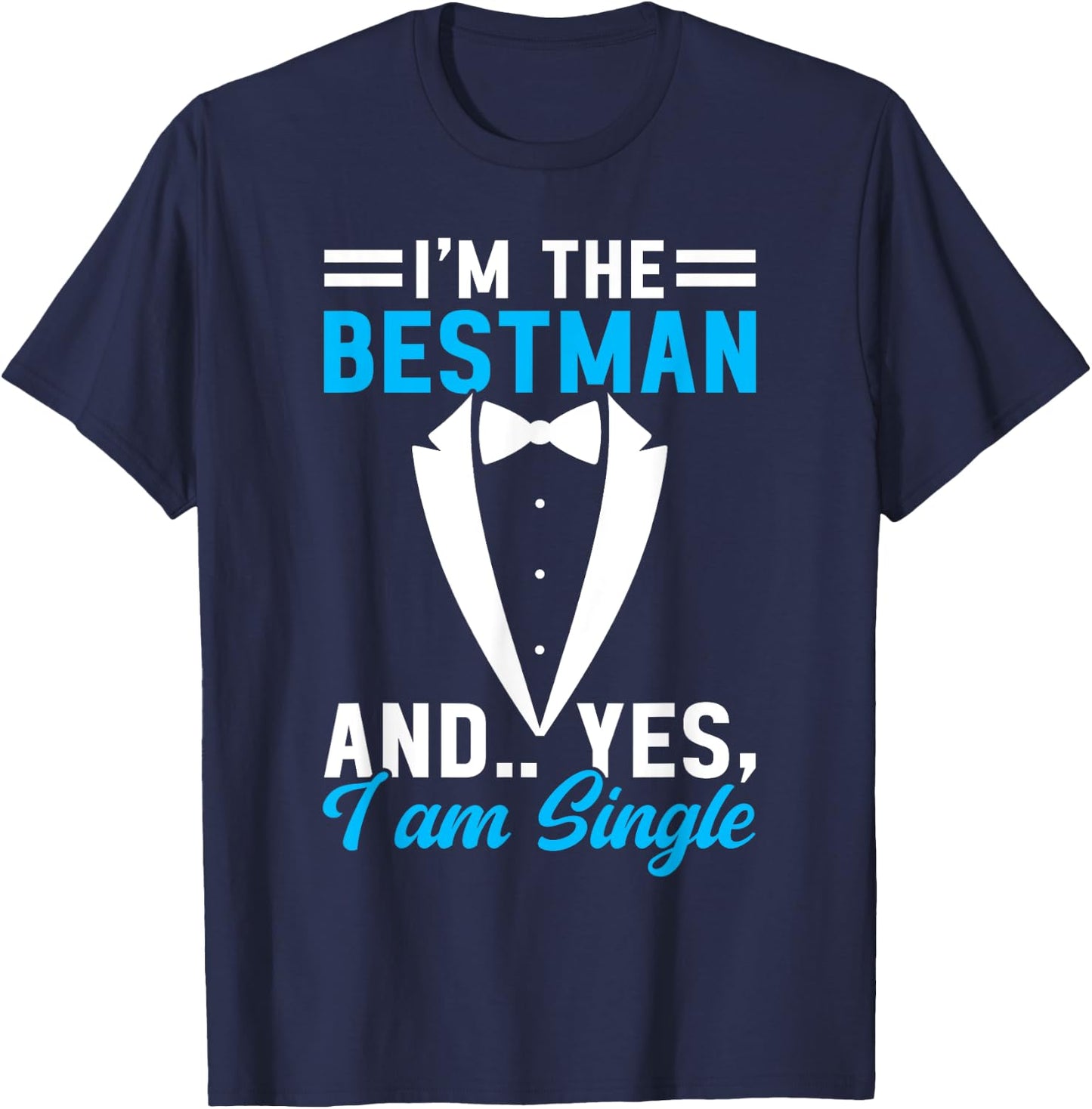 I'm The Bestman and Yes I Am Single Bachelor Party Groom T-Shirt - T-Shirt | Navy