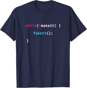Fake It Til You Make It Javascript Coding Programming Shirt T-Shirt - T-Shirt | Navy