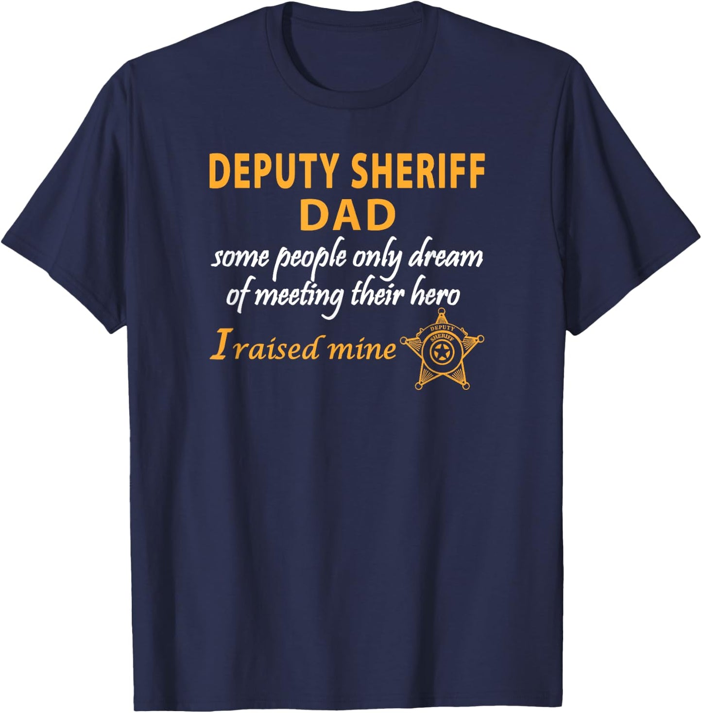 Deputy Sheriffs Dad I Raised My Hero Sheriff Deputy Dad T-Shirt - T-Shirt | Navy