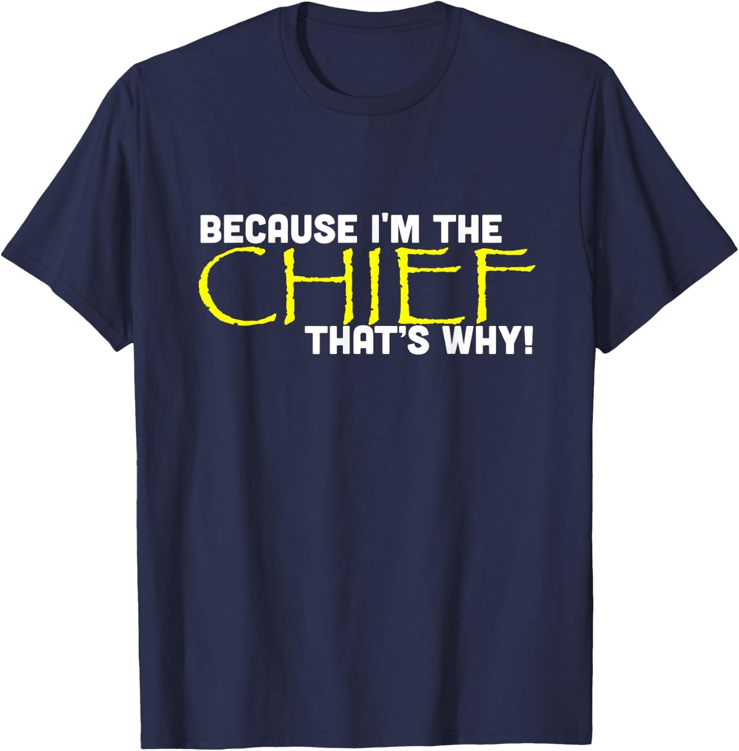 Because I'm The Chief That's Why Funny Police Gift T-Shirt - T-Shirt | Navy