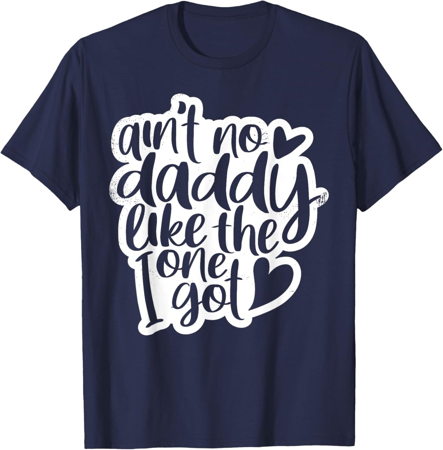 Ain't No Daddy Like The One I Got Gift Daughter Son Kids T-Shirt - T-Shirt | Navy