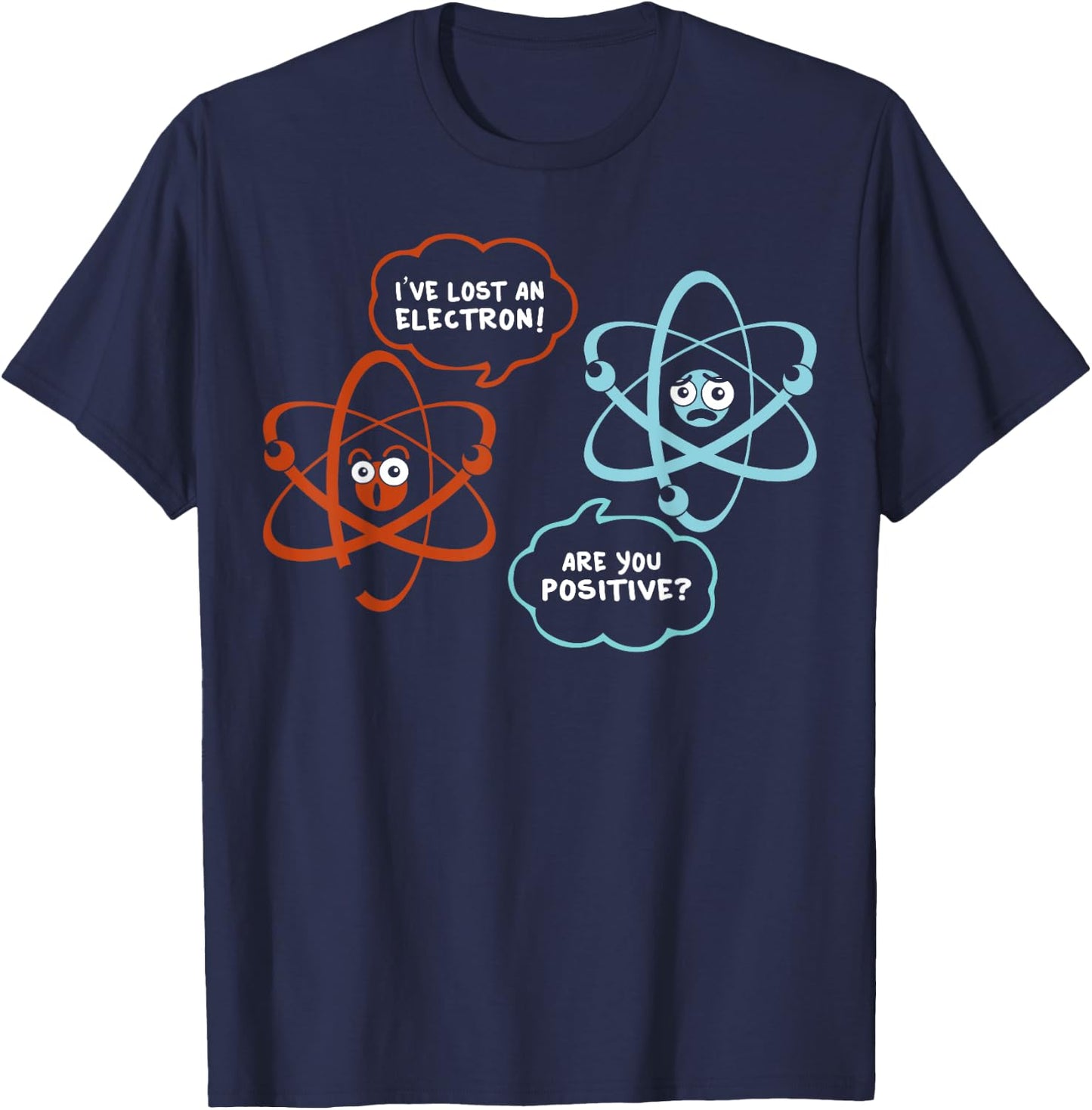 I've Lost An Electron - Are You Positive Funny Chemist T-Shirt - T-Shirt | Navy