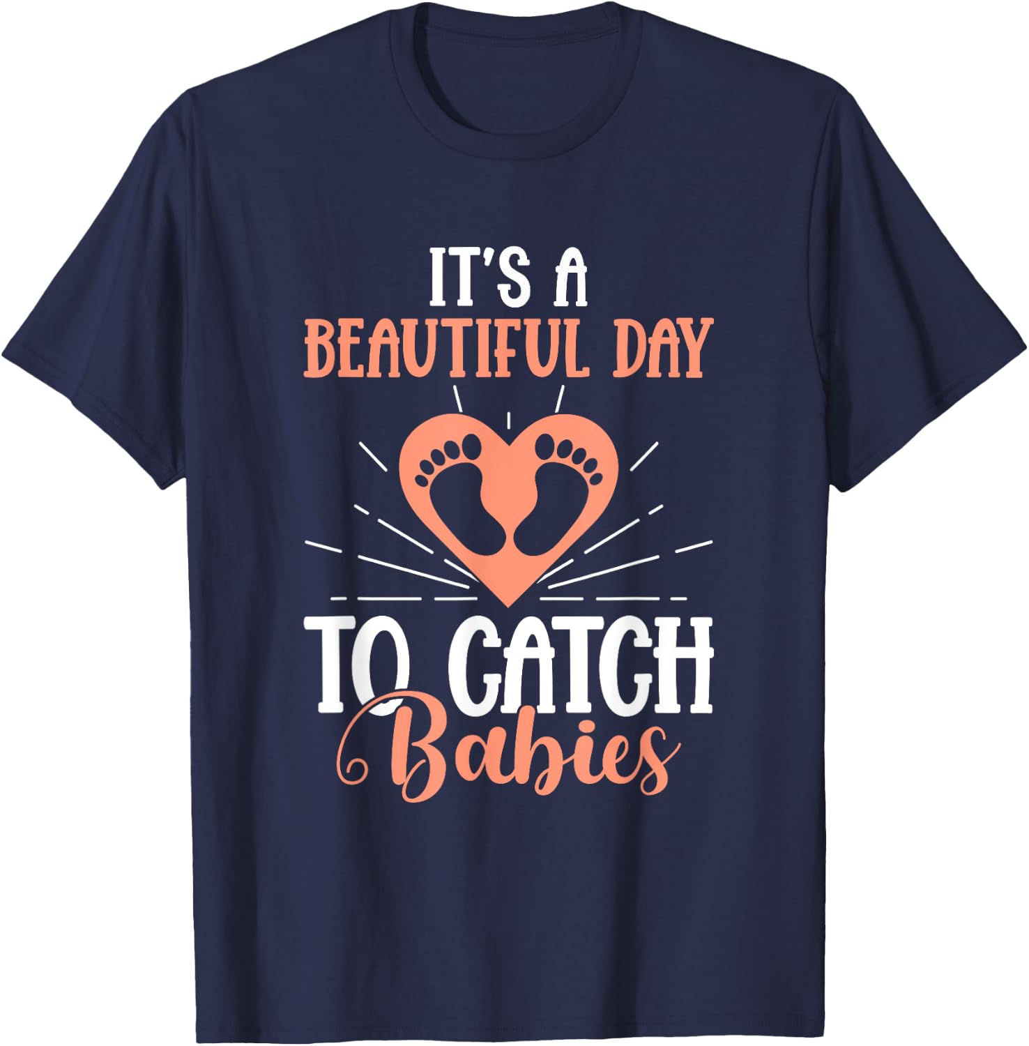 Its A Beautiful Day To Catch Babies OB Nurse Uterus OB Gyn T-Shirt - T-Shirt | Navy