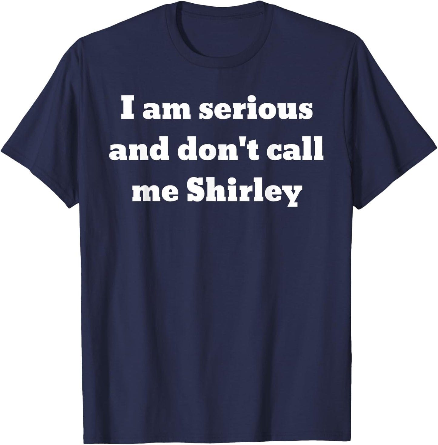 I am serious and don't call me Shirley T-Shirt - T-Shirt | Navy