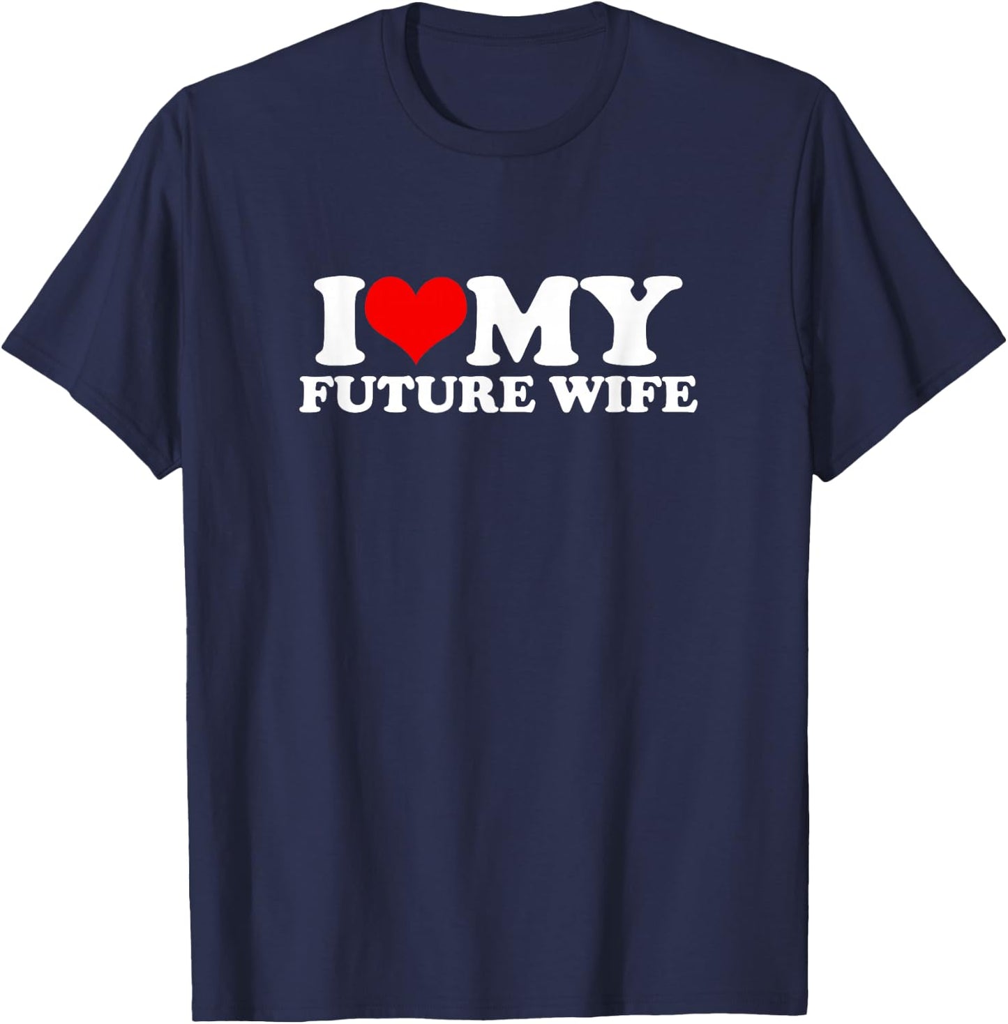 I Love My Future Wife T-Shirt - T-Shirt | Navy