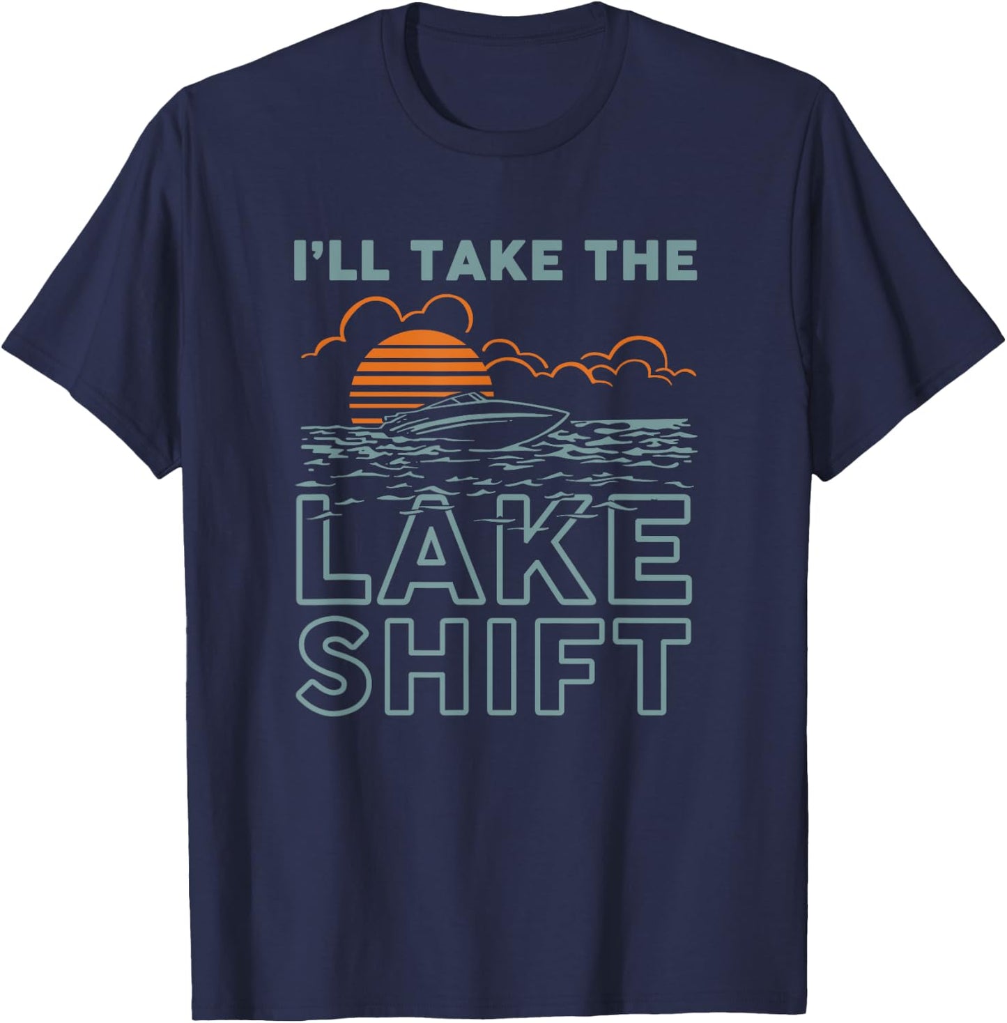 Lake Shift Lake life Funny boating T-Shirt - T-Shirt | Navy