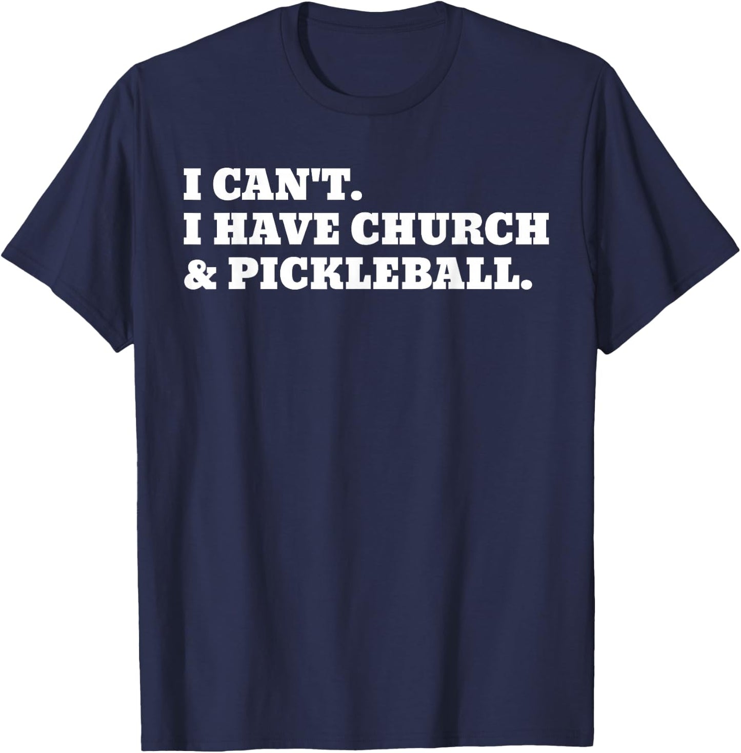 I Can't I Have Church And Pickleball T-Shirt - T-Shirt | Navy