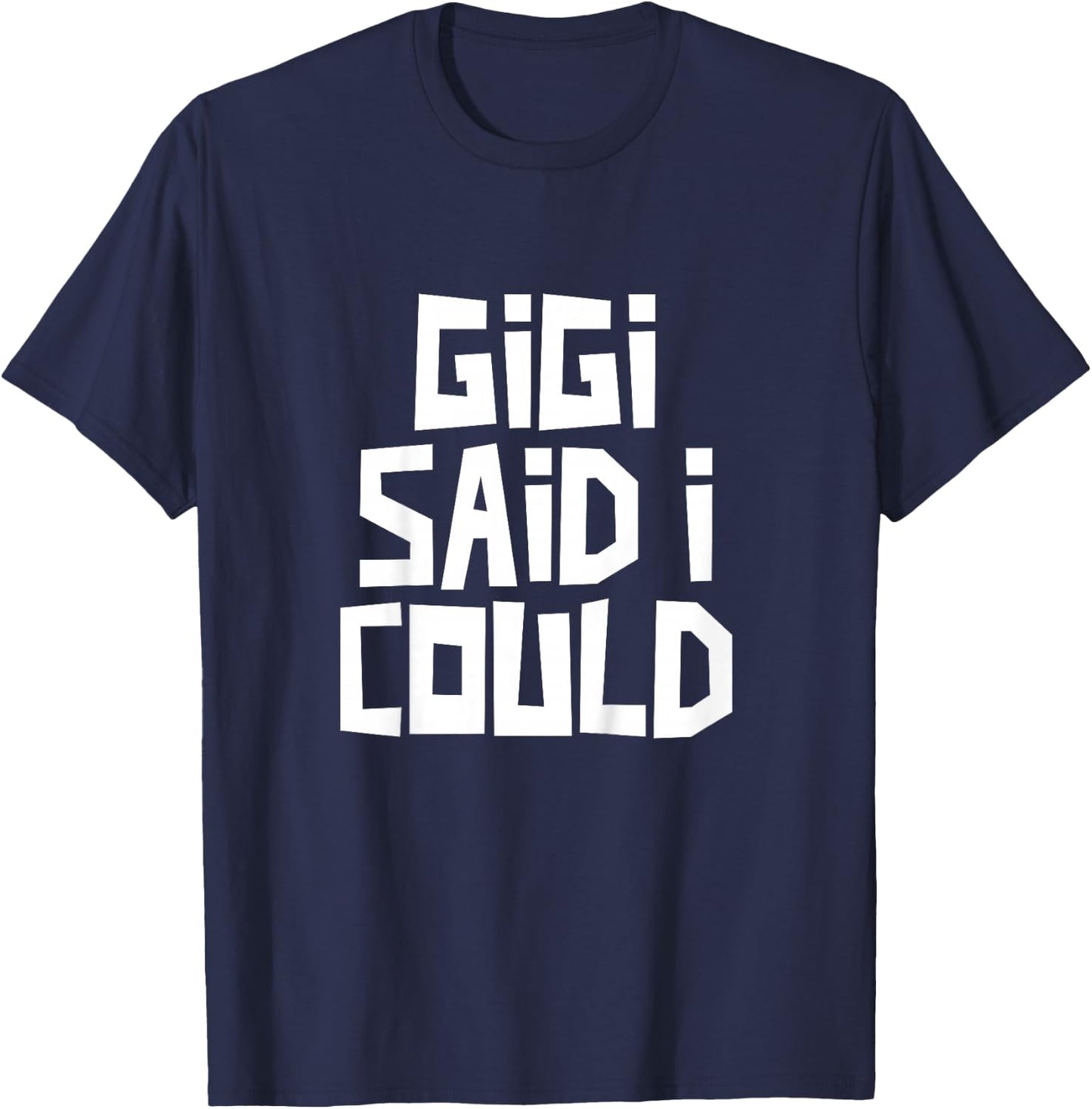 Gigi Said I Could Funny Grandchild Grandson Granddaughter T-Shirt - T-Shirt | Navy