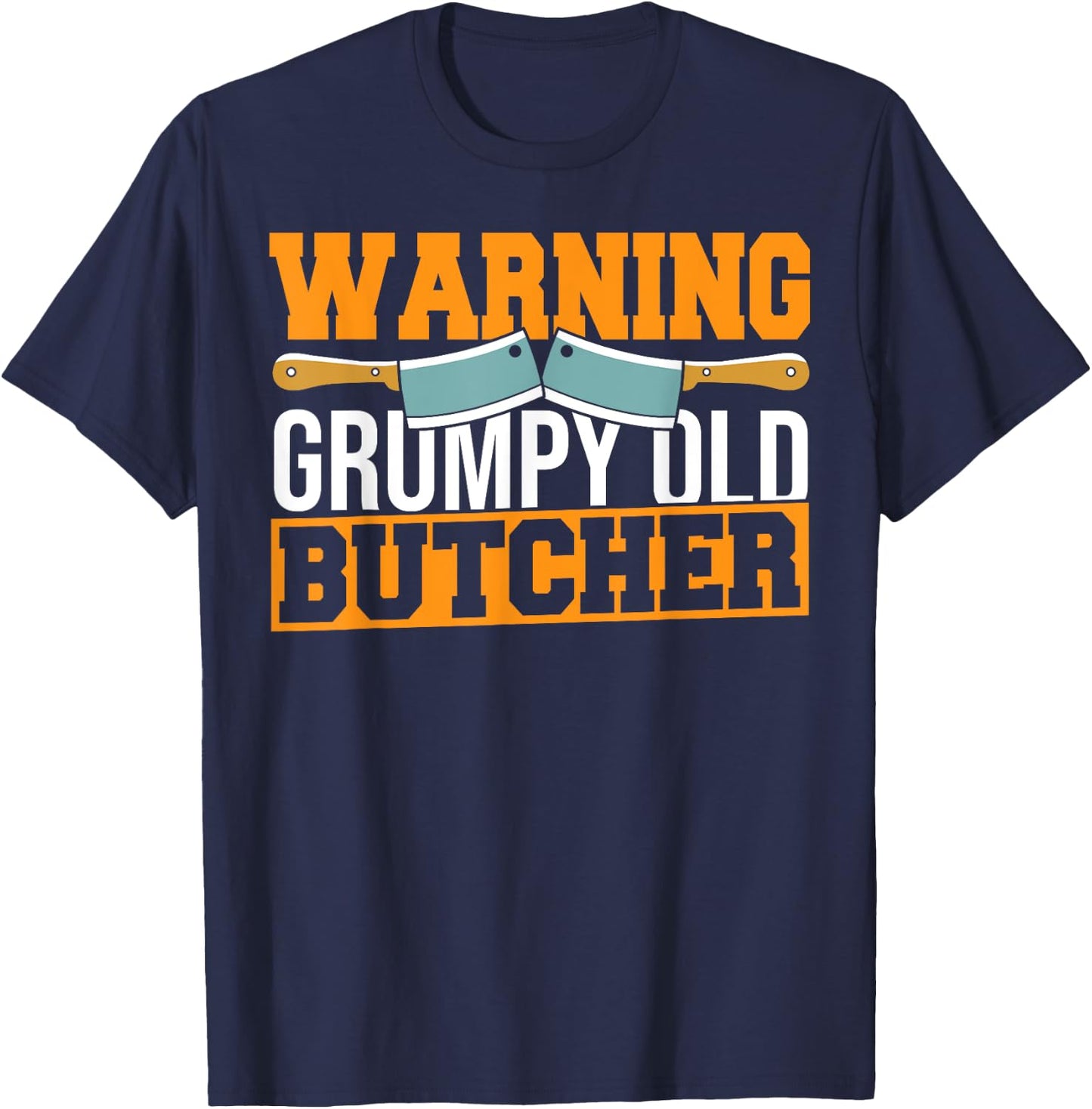 Butchery Warning Grumpy Old Butcher Beef Meat Cutting T-Shirt - T-Shirt | Navy