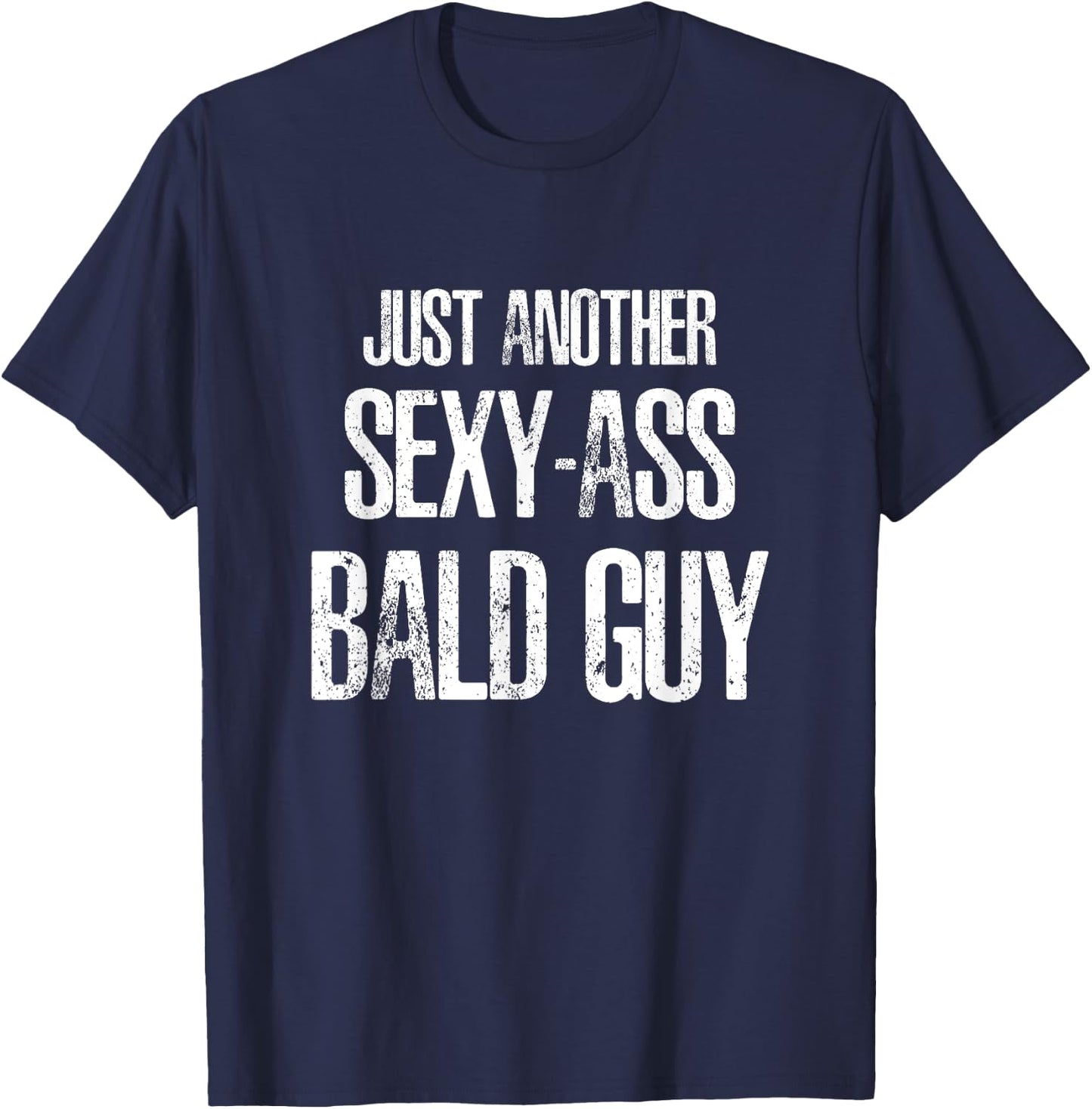 Just Another Sexy Ass Bald Guy T-Shirt - T-Shirt | Navy