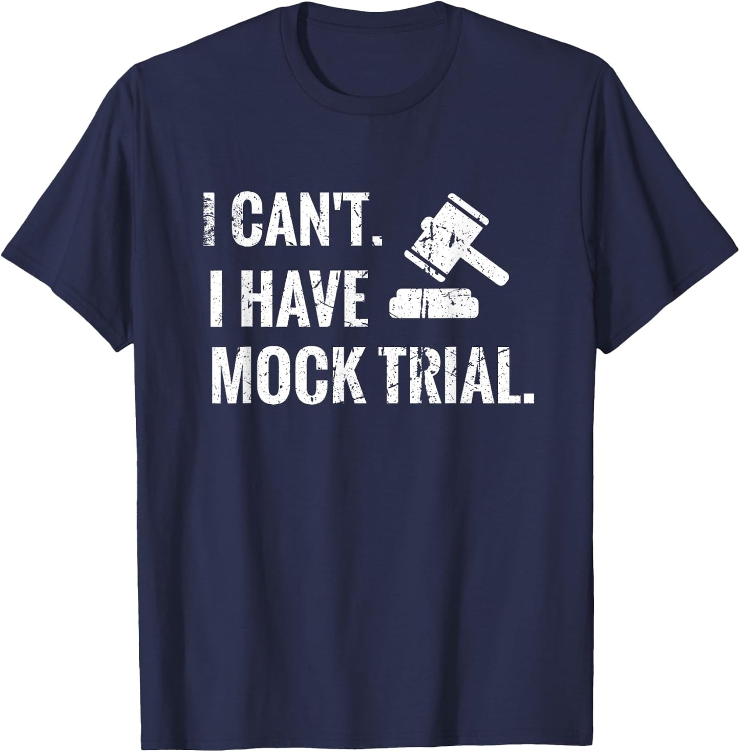 I Can't I Have Mock Trial | Law Student Court Room T-Shirt - T-Shirt | Navy