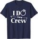 I Do Crew Shirt for Wedding Bride Bachelorette Party T-Shirt - T-Shirt | Navy