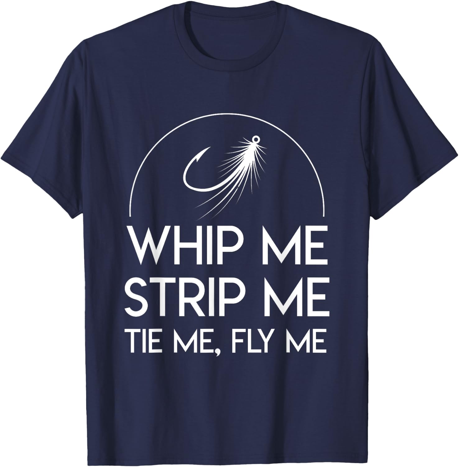 Whip Me Strip Me Tie Me Fly Me Awesome Fly Fishing Shirt T-Shirt - T-Shirt | Navy
