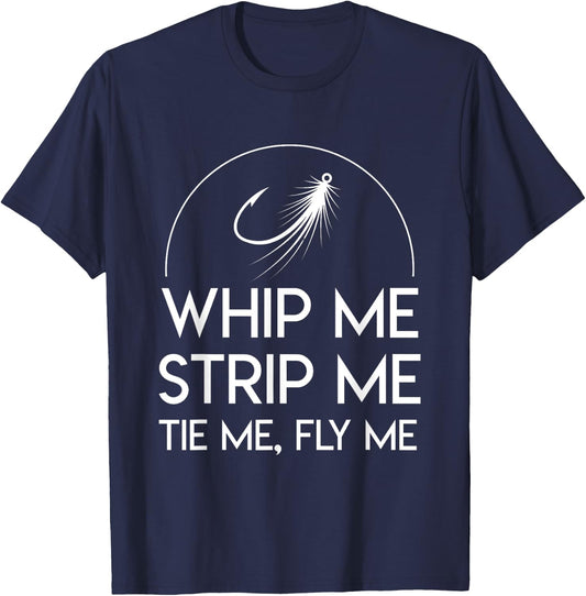 Whip Me Strip Me Tie Me Fly Me Awesome Fly Fishing Shirt T-Shirt - T-Shirt | Navy