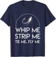 Whip Me Strip Me Tie Me Fly Me Awesome Fly Fishing Shirt T-Shirt - T-Shirt | Navy