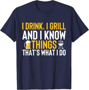 I drink, i grill and i know things - Thats what i do T-Shirt - T-Shirt | Navy