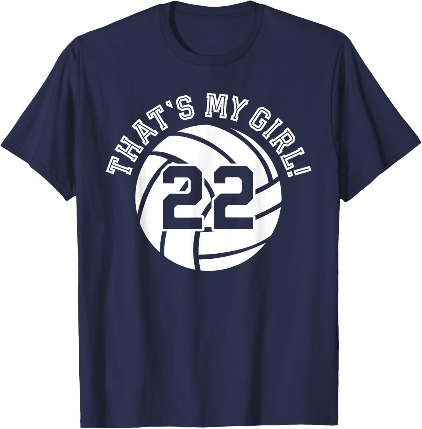 22 Volleyball Player That's My Girl Cheer Mom Dad Team Coach T-Shirt - T-Shirt | Navy