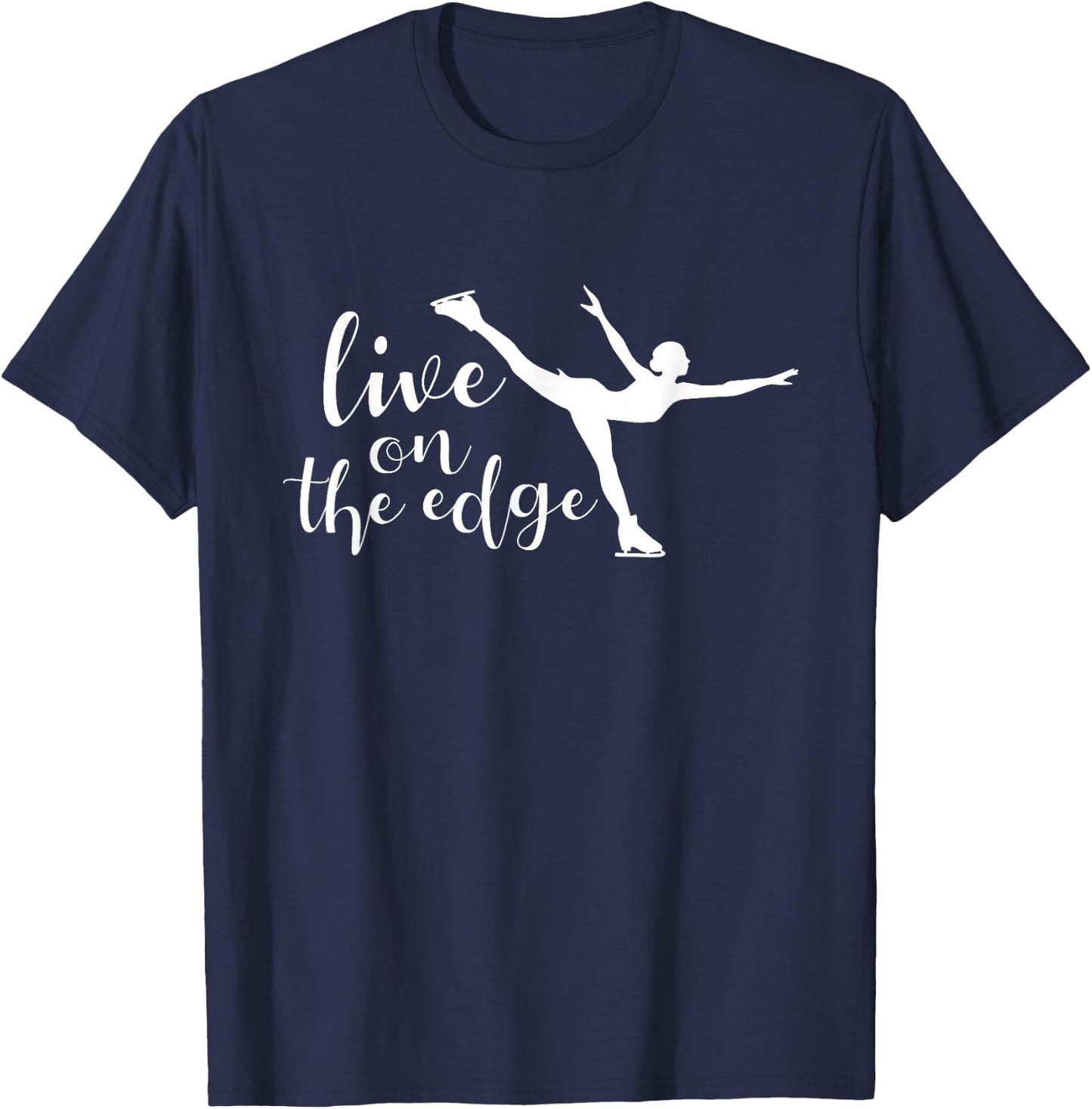 Live On The Edge - Figure Skater Ice Skating Ice Skater T-Shirt - T-Shirt | Navy