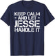 KEEP CALM AND LET JESSE HANDLE IT Funny Birthday Gift T-Shirt - T-Shirt | Navy