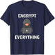 Encrypt everything - hacker encryption internet design gift T-Shirt - T-Shirt | Navy