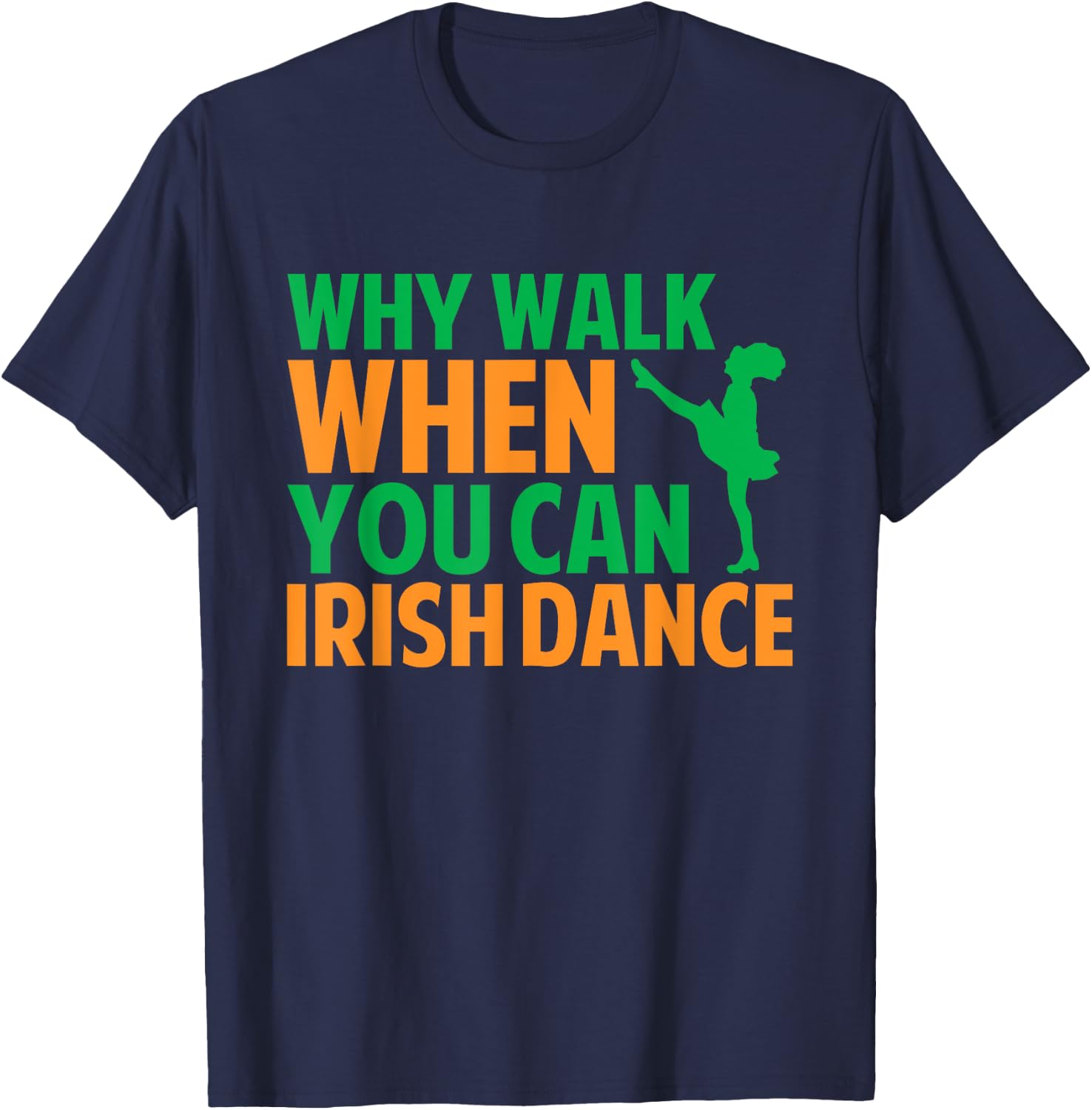 Why Walk When You Can Irish Dance T-Shirt - T-Shirt | Navy