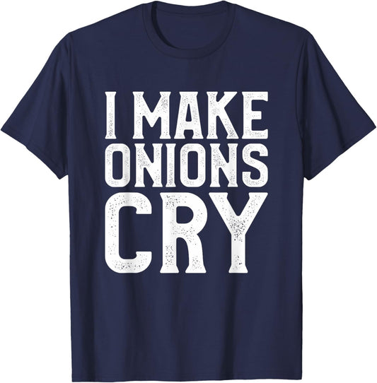 I Make Onions Cry Funny Culinary Cooking Cook Chef T-Shirt - T-Shirt | Navy