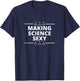 Funny Scientists Make Science Sexy Teacher Researcher Men T-Shirt - T-Shirt | Navy