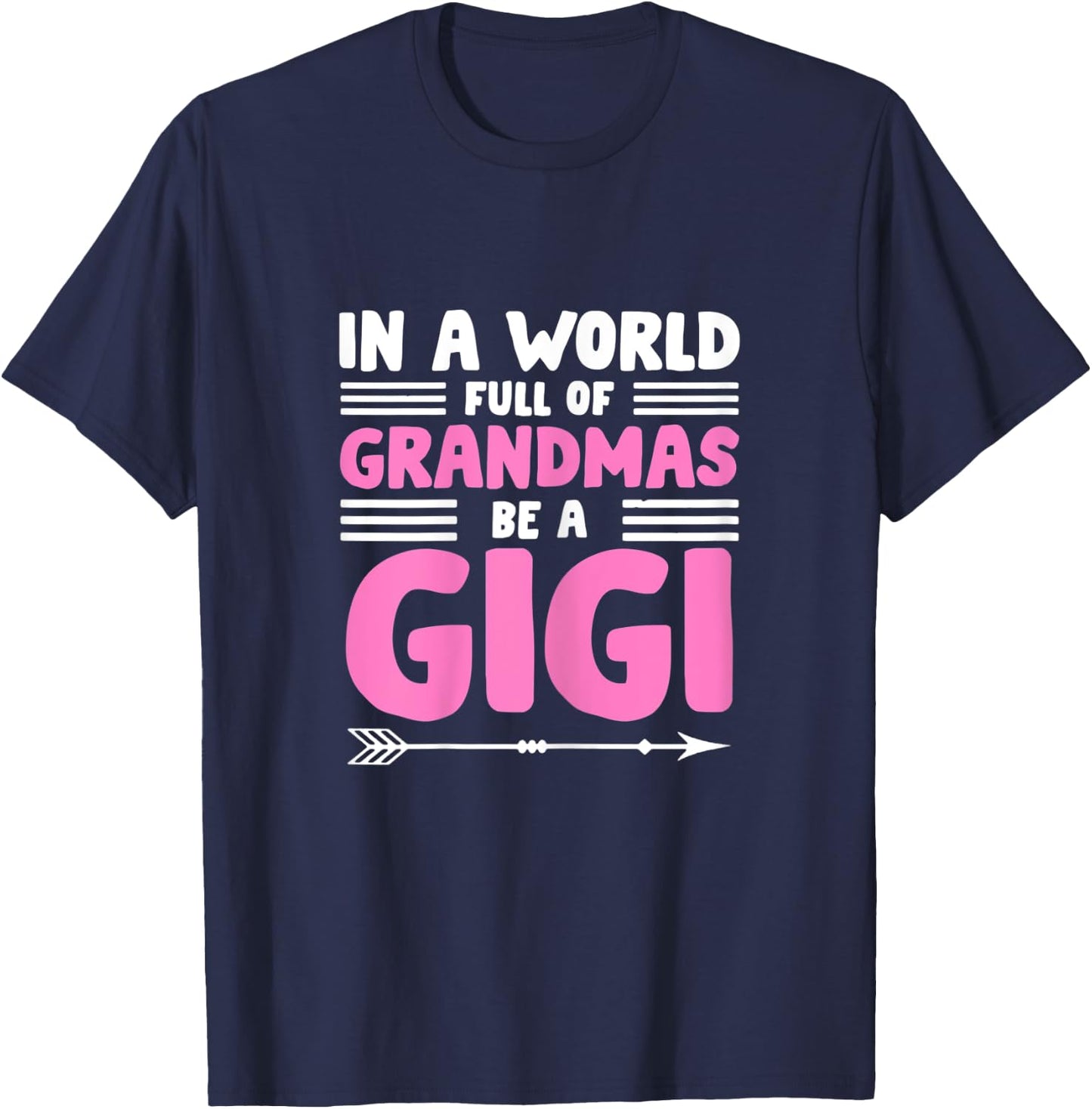 In a World full of Grandmas be a Gigi - Granny Mimi Granmy T-Shirt - T-Shirt | Navy