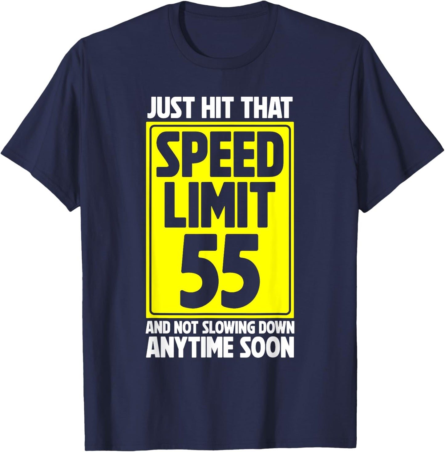 Just Hit That Speed Limit 55 And Not Slowing Down Soon T-Shirt - T-Shirt | Navy