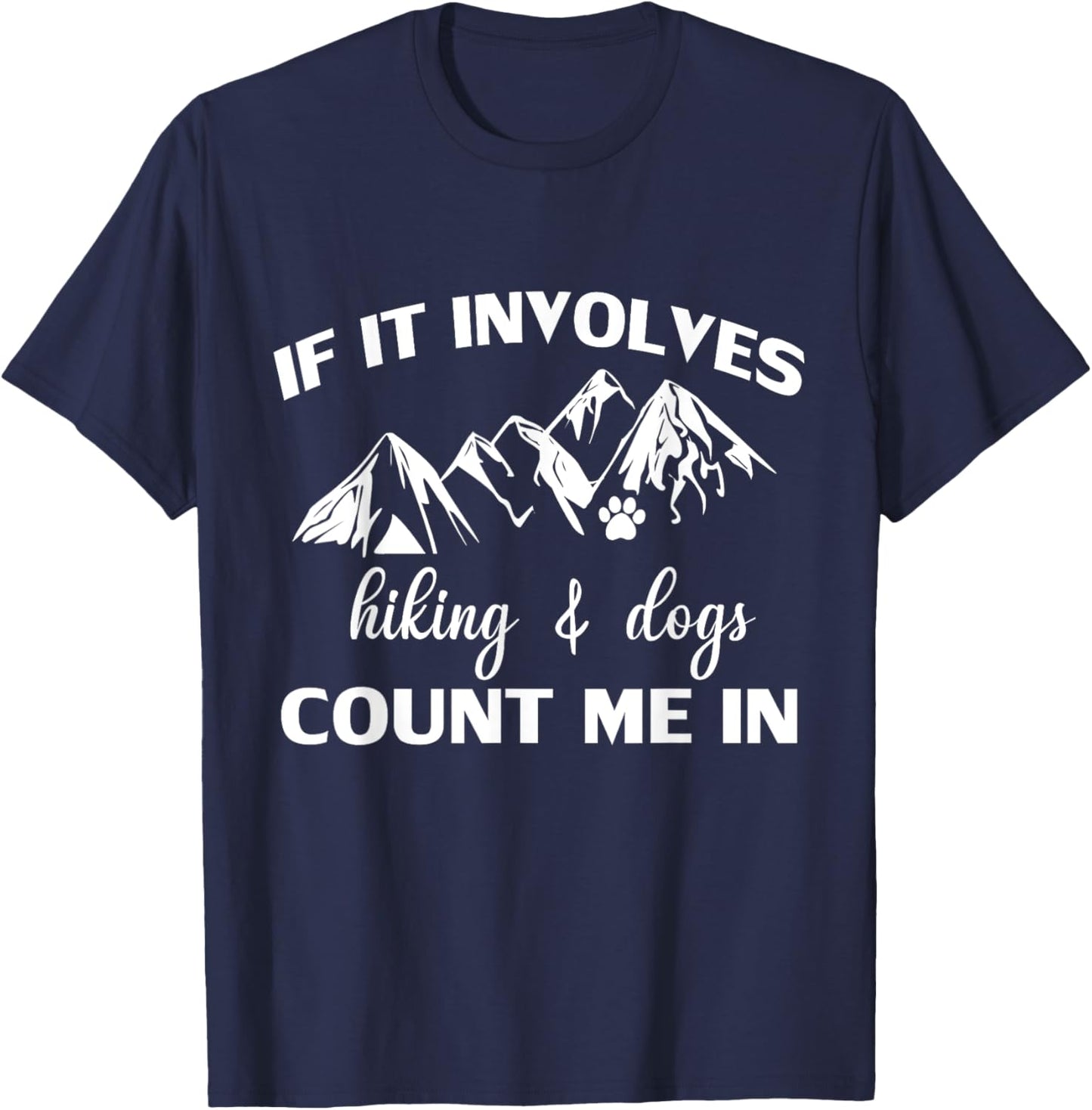 If it Involves Hiking and Dogs Count Me In Funny Mountain T-Shirt - T-Shirt | Navy