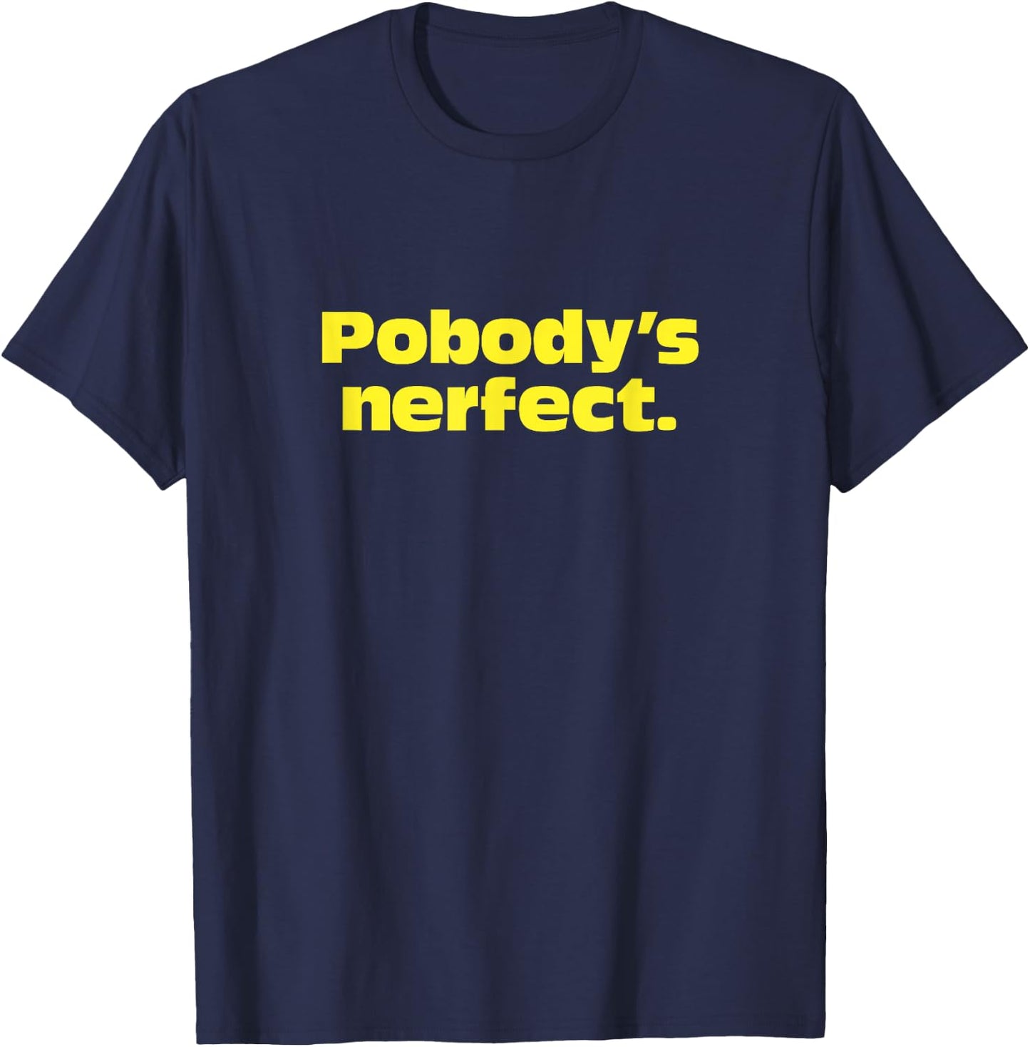 Pobody's Nerfect, Nobody's Perfect Witty funny T-Shirt - T-Shirt | Navy