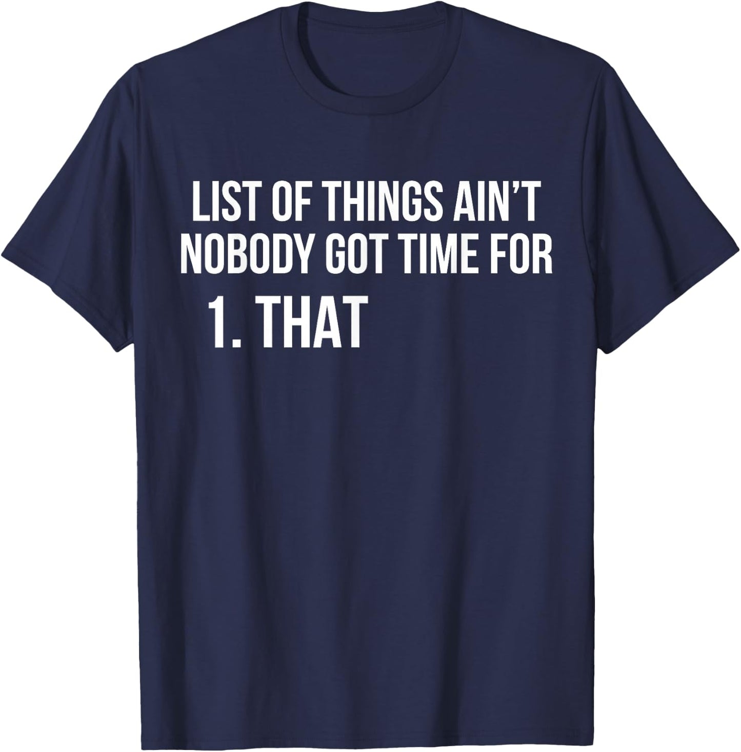 List Of Things Ain't Nobody Got Time For 1 That T-Shirt - T-Shirt | Navy