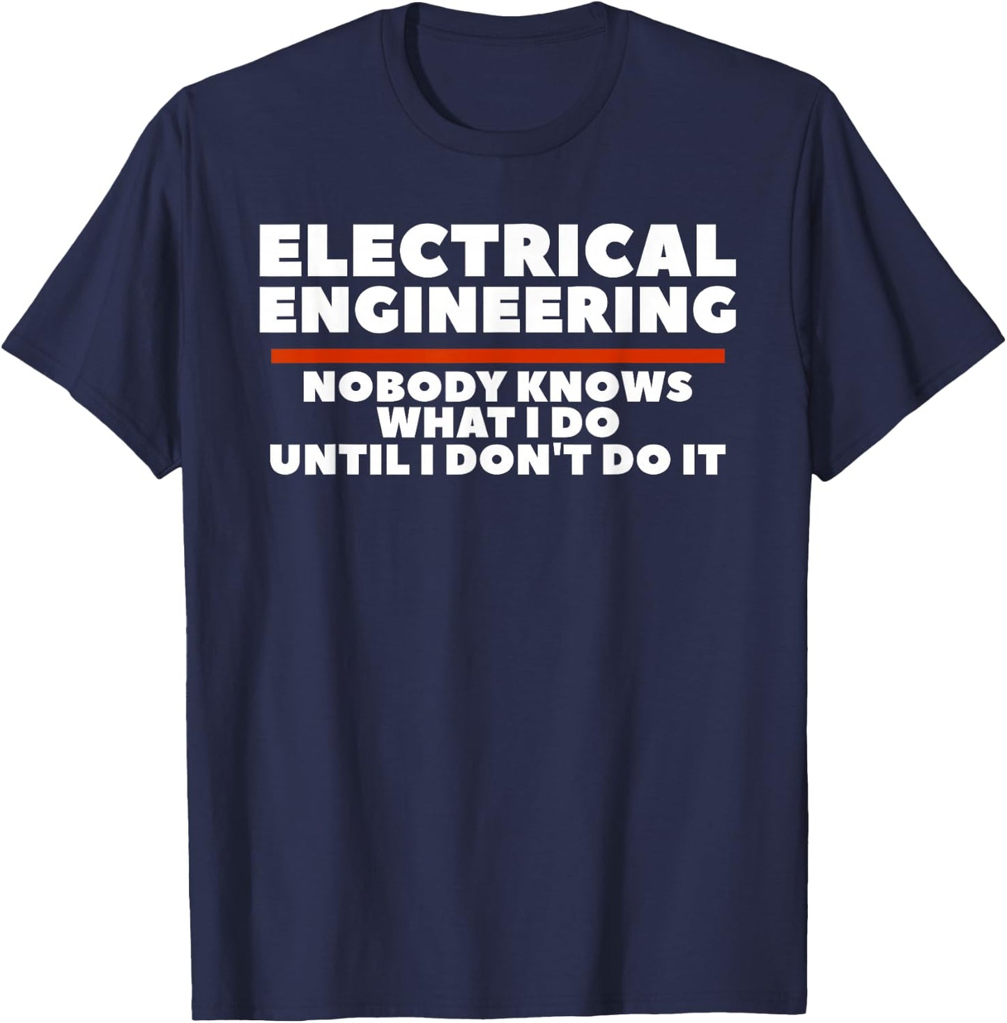 Electrical Engineering Nobody Knows What I Do T-Shirt - T-Shirt | Navy