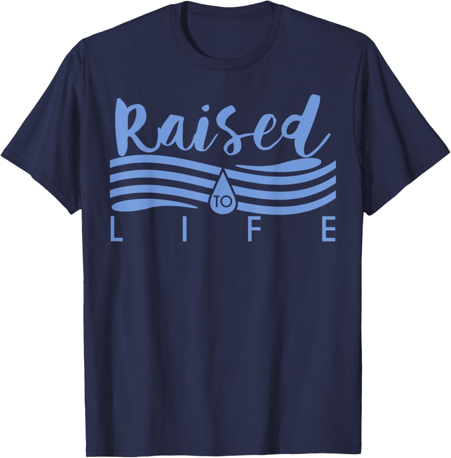 Raised To Life - Gift Christian Water Baptism T-Shirt - T-Shirt | Navy