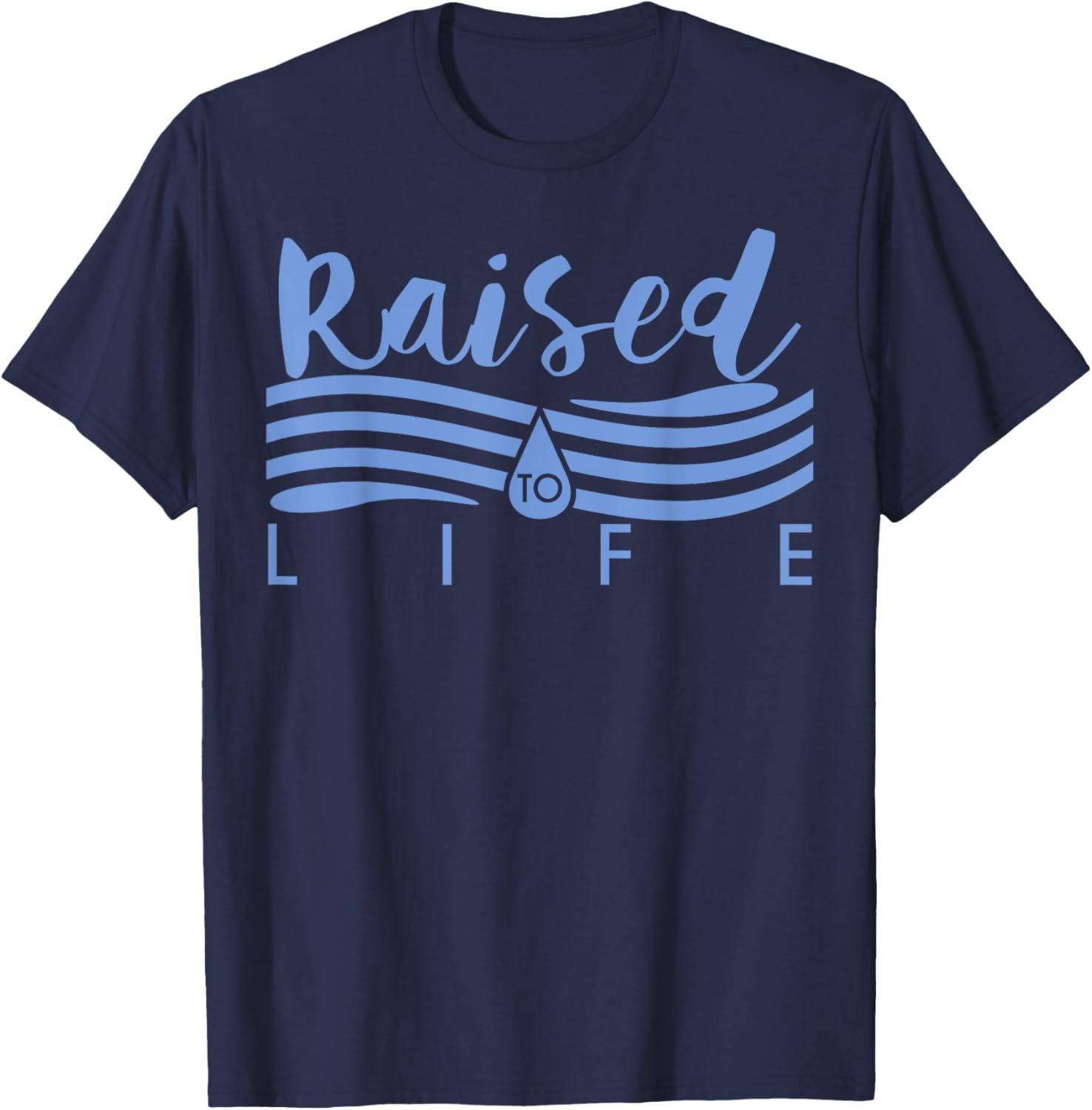 Raised To Life - Gift Christian Water Baptism T-Shirt - T-Shirt | Navy