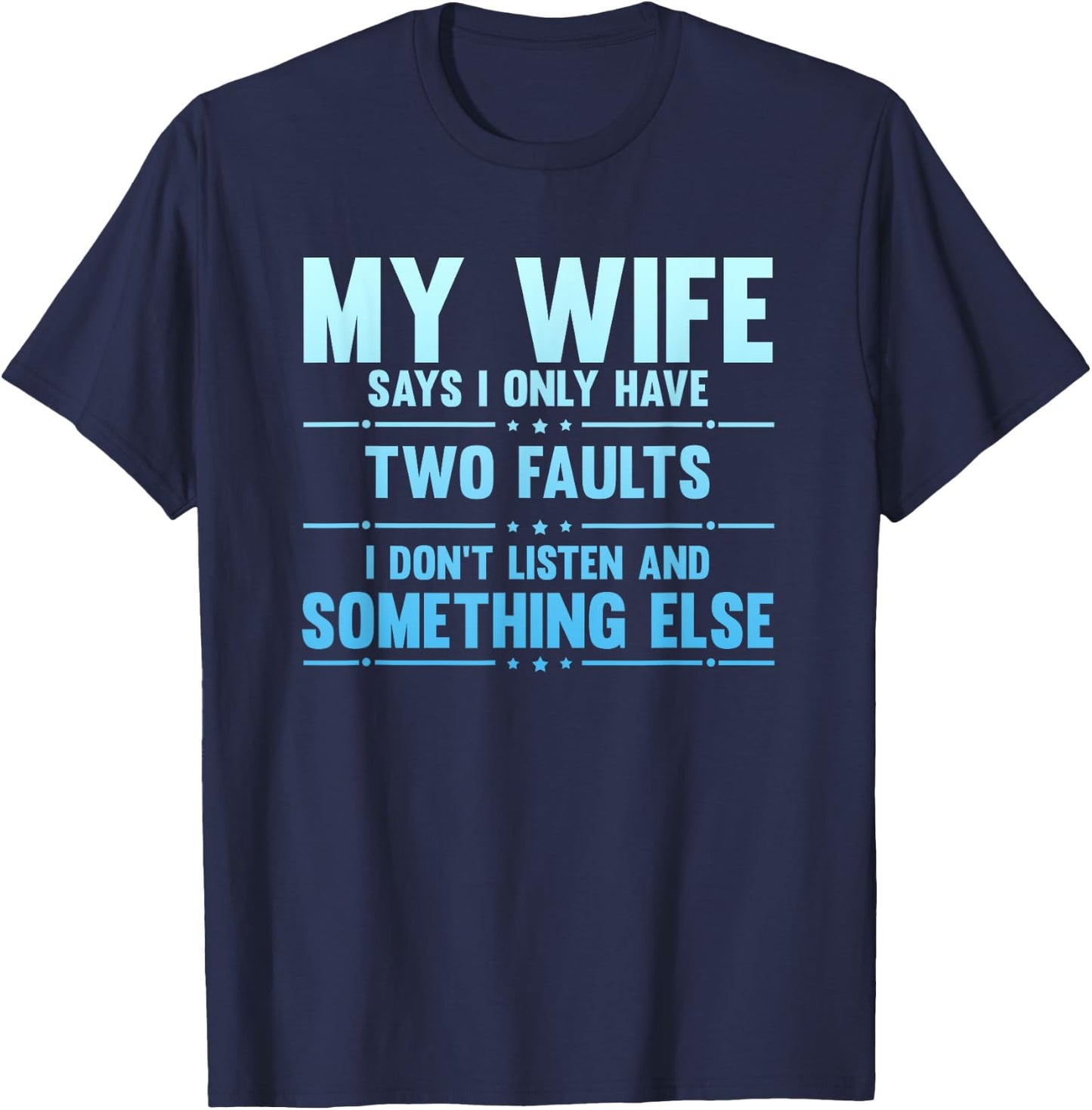 My Wife Says I Only Have Two Faults Funny Husband T-Shirt - T-Shirt | Navy