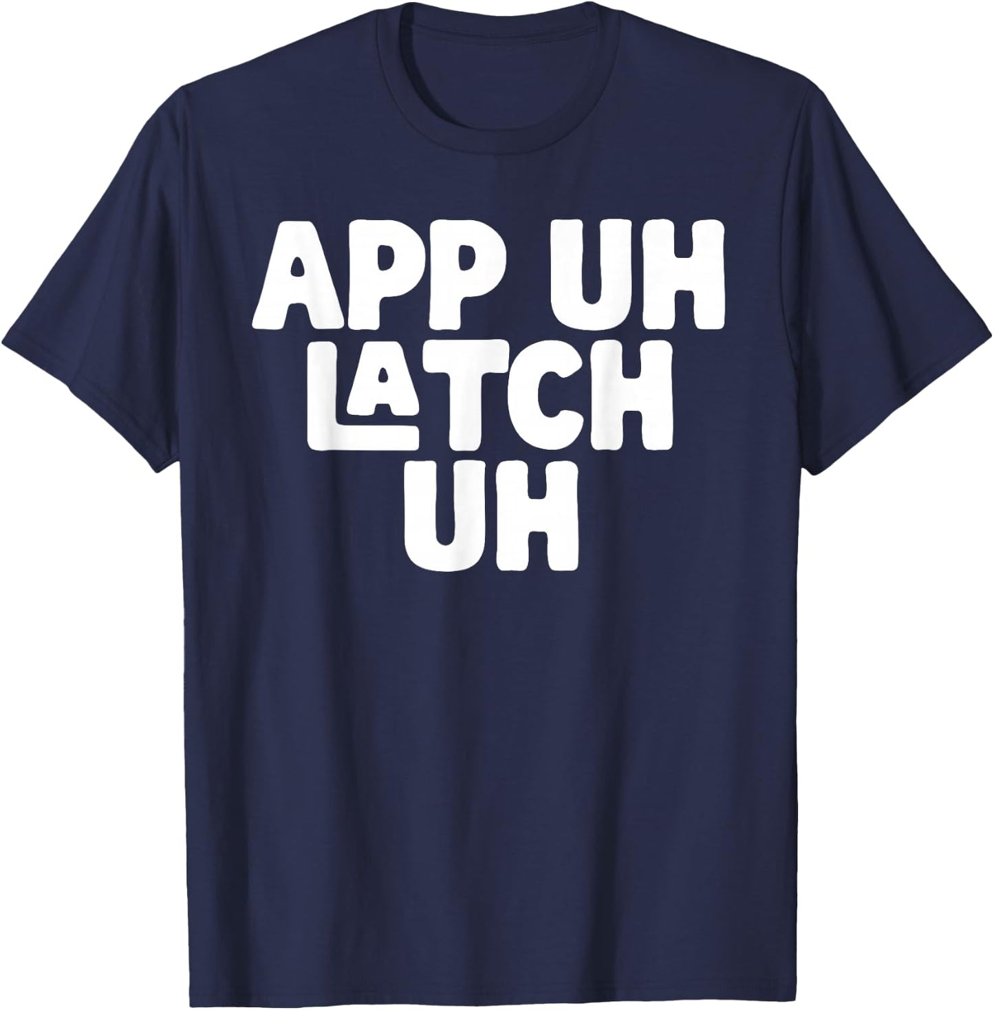 AP UH LATCH UH - Appalachia Funny Pronunciation Shirt T-Shirt - T-Shirt | Navy