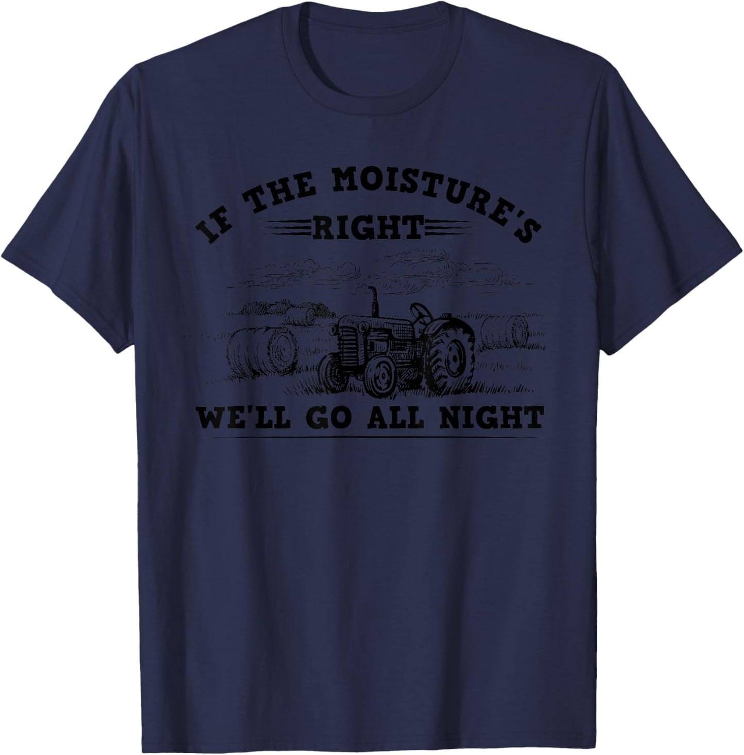 Cool If The Moisture's Right Farmer Gift Funny Farm Men T-Shirt - T-Shirt | Navy