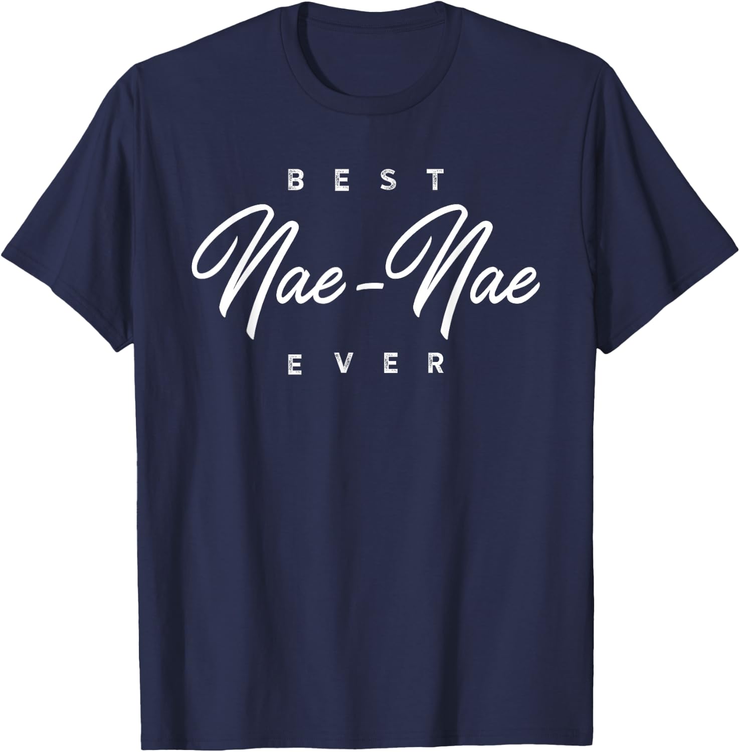 Nae-Nae Design: Best Nae-Nae Ever T-Shirt - T-Shirt | Navy