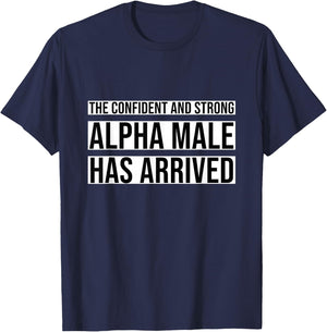 Strong and Confident Alpha male has Arrived T-Shirt - T-Shirt | Navy
